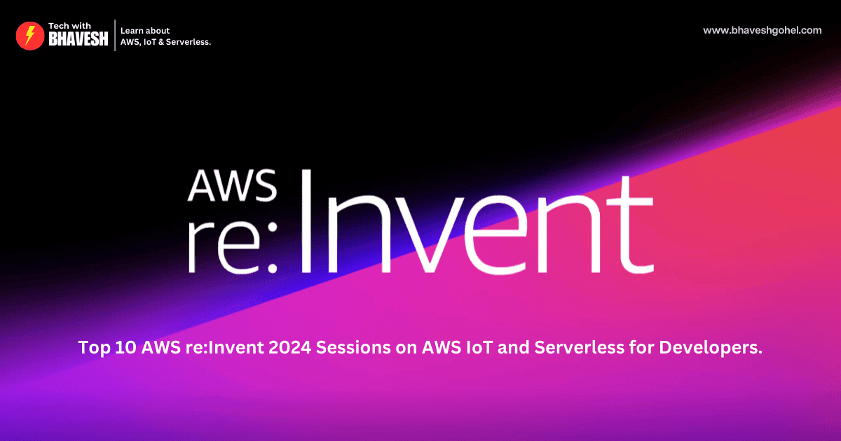 Top 10 AWS re:Invent 2024 Sessions on AWS IoT and Serverless for Developers